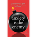 Anxiety is the Enemy: 29 Techniques to Combat Overthinking, Stress, Panic, and Pressure