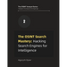 The OSINT Search Mastery: Hacking Search Engines for Intelligence