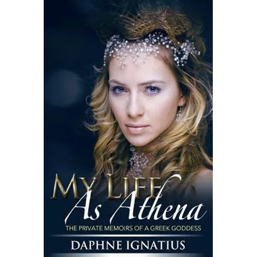 My Life as Athena: The private memoirs of a greek goddess
