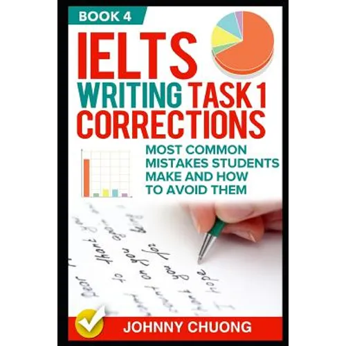 Ielts Writing Task 1 Corrections: Most Common Mistakes Students Make and How to Avoid Them (Book 4)