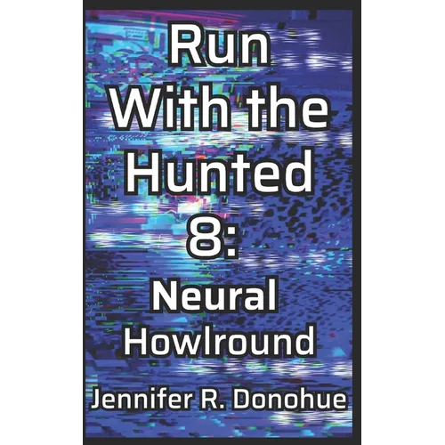 Run With the Hunted 8: Neural Howlround