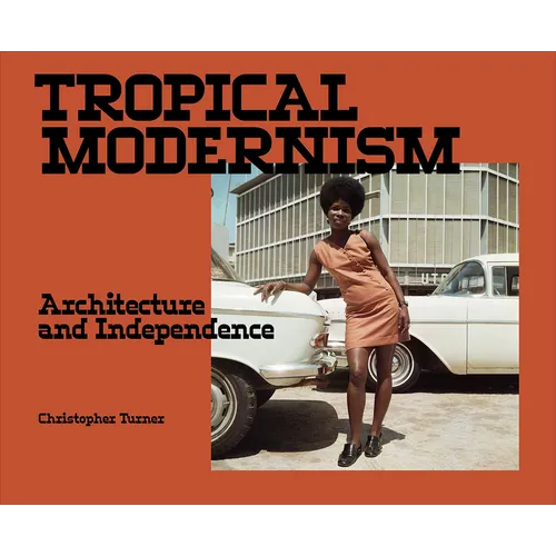 Tropical Modernism: Architecture and Independence