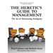 The Heretic's Guide to Management: The Art of Harnessing Ambiguity