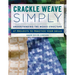 Crackle Weave Simply: Understanding the Weave Structure 27 Projects to Practice Your Skills