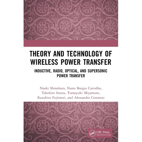 Theory and Technology of Wireless Power Transfer: Inductive, Radio, Optical, and Supersonic Power Transfer