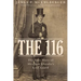 The 116: The True Story of Abraham Lincoln's Lost Guard