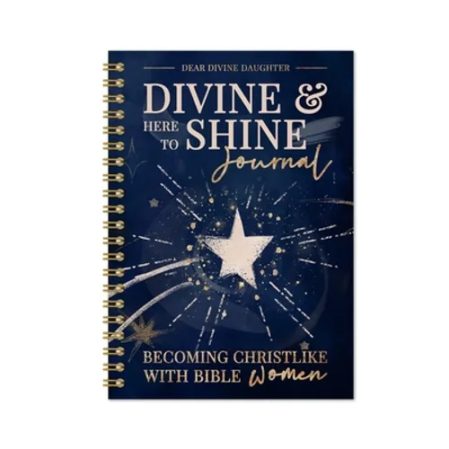 Divine & Here to Shine: Becoming Christlike with Bible Women: Becoming Christlike with Bible Women