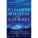 Everyday Miracles of Lourdes 2nd Edition: Twenty Extraordinary Experiences Along the Way to the Grotto