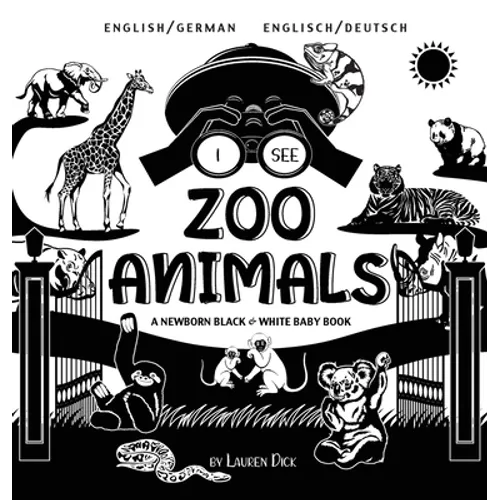 I See Zoo Animals: Bilingual (English / German) (Englisch / Deutsch) A Newborn Black & White Baby Book (High-Contrast Design & Patterns) (Panda, Koala