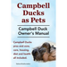 Campbell Ducks as Pets. Campbell Duck Owner's Manual. Campbell Duck Pros and Cons, Care, Housing, Diet and Health all included.
