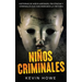 Niños Criminales: Historias de Niños Asesinos, Psicópatas y Criminales que han Marcado la Historia
