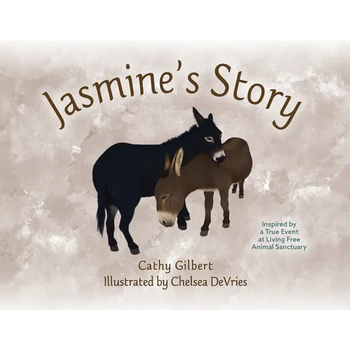 Jasmine's Story: Inspired by a True Event at Living Free Animal Sanctuary