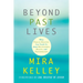 Beyond Past Lives: What Parallel Realities Can Teach Us about Relationships, Healing, and Transformation