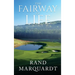 The Fairway of Life: Simple Secrets To Playing Better Golf By Going With The Flow