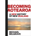 Becoming Aotearoa: A New History of New Zealand