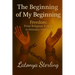 The Beginning of My Beginning: Freedom: From Religious Rituals to Intimacy with God
