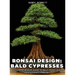 Bonsai Design: Bald Cypresses: A Comprehensive Guide to Bald, Pond, and Montezuma Cypresses