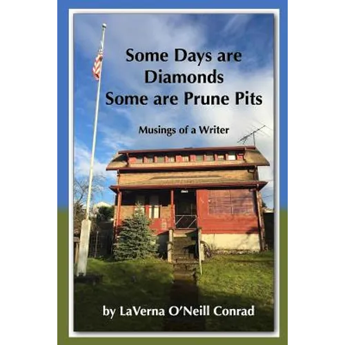Some Days are Diamonds Some are Prune Pits: Musings of a Writer
