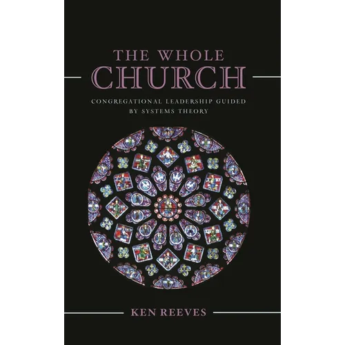 The Whole Church: Congregational Leadership Guided by Systems Theory