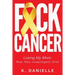 F*ck Cancer: Losing My Mom: Real, Raw, Unapologetic Grief