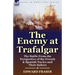 The Enemy at Trafalgar: the Battle From the Perspective of the French & Spanish Navies and Their Sailors