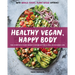 Healthy Vegan, Happy Body: The Complete Plant-Based Cookbook for a Well-Nourished Life
