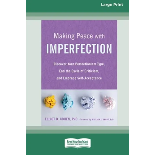 Making Peace with Imperfection: Discover Your Perfectionism Type, End the Cycle of Criticism, and Embrace Self-Acceptance (16pt Large Print Edition) - Paperback