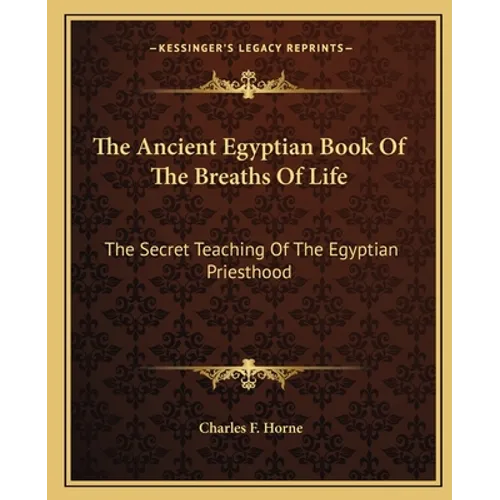 The Ancient Egyptian Book Of The Breaths Of Life: The Secret Teaching Of The Egyptian Priesthood