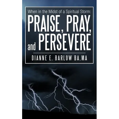 When in the Midst of a Spiritual Storm: Praise, Pray, and Persevere