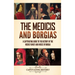 The Medicis and Borgias: A Captivating Guide to the History of the Medici Family and House of Borgia