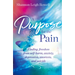 A A Purpose for the Pain: Finding freedom from self-harm, anxiety, depression, anorexia, and suicide