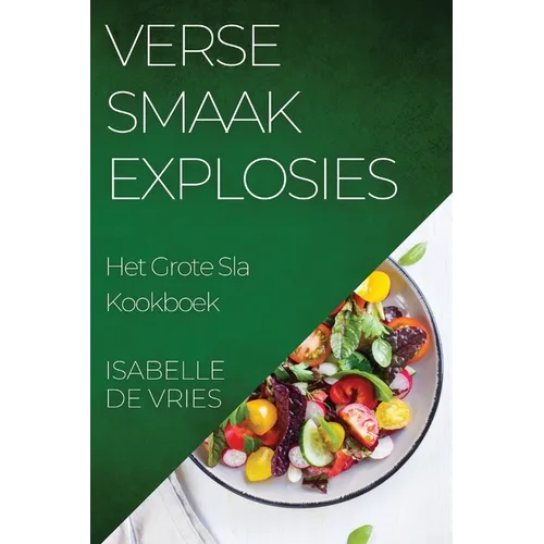 Verse Smaak explosies: Het Grote Sla Kookboek