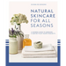Natural Skincare for All Seasons: A Modern Guide to Growing & Making Plant-Based Products