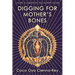 Digging for Mother's Bones: a guide to unearthing true feminine nature