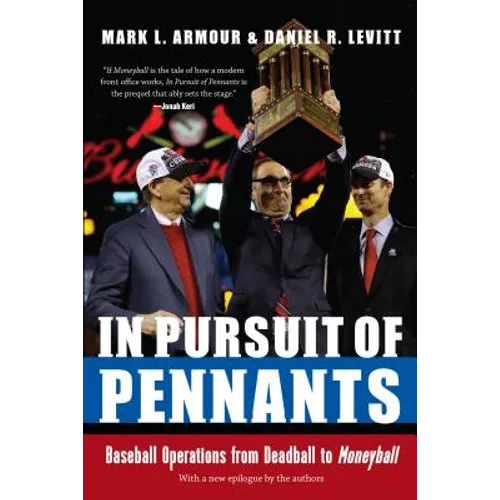 In Pursuit of Pennants: Baseball Operations from Deadball to Moneyball