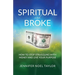 Spiritual and Broke: How to Stop Struggling with Money and Live Your Purpose