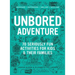 Unbored Adventure: 70 Seriously Fun Activities for Kids and Their Families