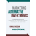 Marketing Alternative Investments: A Comprehensive Guide to Fundraising and Investor Relations for Private Equity and Hedge Funds