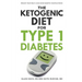 The Ketogenic Diet for Type 1 Diabetes: Reduce Your HbA1c and Avoid Diabetic Complications