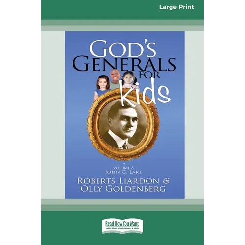 God's Generals For Kids/John G. Lake: Volume 8 (16pt Large Print Edition)
