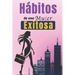 Hábitos De Una Mujer Exitosa: Libro De Superación Personal En Español Para Mujeres Crear Hábitos y Alcanzar el Éxito