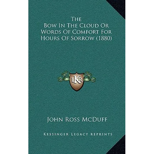 The Bow In The Cloud Or Words Of Comfort For Hours Of Sorrow (1880)