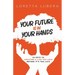 Your Future Is in Your Hands: 22 Keys to Creating a Life You Love Before It's Too Late