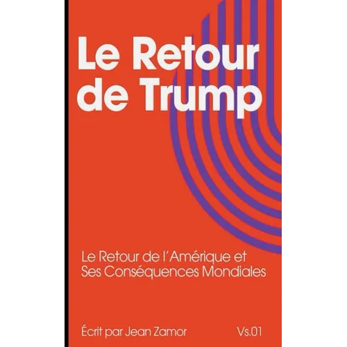 Le Retour de Trump: Le Retour de l'Amérique et Ses Conséquences Mondiales