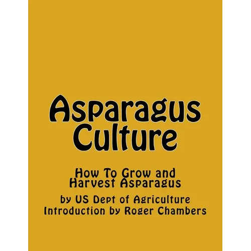 Asparagus Culture: How To Grow and Harvest Asparagus
