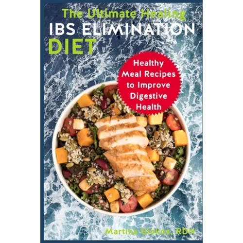 The Ultimate Healing IBS Elimination Diet: Healthy Meal Recipes to Improve Digestive Health