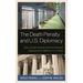 Death Penalty and U.S. Diplomacy: How Foreign Nations and International Organizations Influence U.S. Policy
