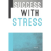 Success with Stress