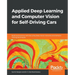 Applied Deep Learning and Computer Vision for Self-Driving Cars: Build autonomous vehicles using deep neural networks and behavior-cloning techniques