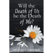 Will the Death of Us Be the Death of Me?